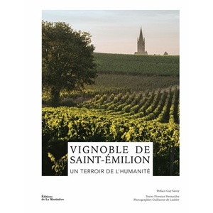  Vignoble de Saint-Émilion. Un terroir de l'humanité  - Florence Hernandez - Éditions de La Martinière - 2023                                             