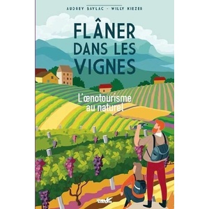 Flâner dans les vignes - L'oenotourisme au naturel - Audrey Baylac - Willy Kiezer - 2021         