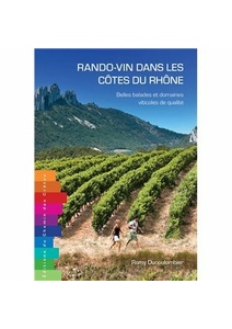 Rando-vin dans les Côtes du Rhône - Belles balades et domaines viticoles de qualité   - Romy Ducoulombier - 2023