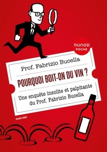  Pourquoi boit-on du vin ? - 2e édition Une enquête insolite et palpitante du Prof. Fabrizio Bucella Fabrizio Bucella - 2023                                              