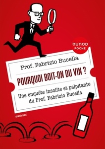 Pourquoi boit-on du vin ? - 2e édition Une enquête insolite et palpitante du Prof. Fabrizio Bucella Fabrizio Bucella - 2023 Pourquoi boit-on du vin ? - 2e édition Une enquête insolite et palpitante du Prof. Fabrizio Bucella Fabrizio Bucella - 2023