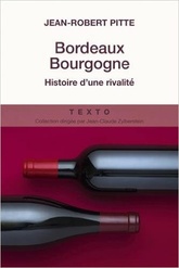 Bordeaux Bourgogne : Histoire d'une rivalité - Jean-Robert Pitte - 2016