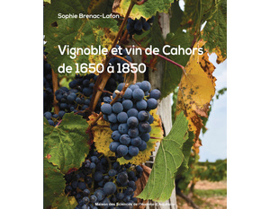 Vignoble et vin de Cahors de 1650 à 1850 - Sophie Brenac-Lafon - 2021