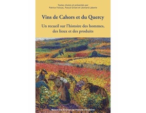 Vins de Cahors et du Quercy - Un recueil sur l'histoire des hommes, des lieux ... - Pascal Griset, Patrice Foissac, Léonard Laborie - 2021