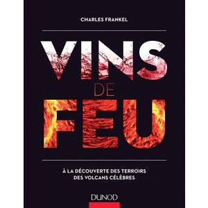 Vins de feu - À la découverte des terroirs des volcans célèbres - Charles Frankel - 2014