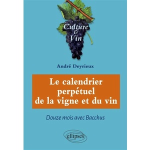 Le calendrier perpétuel de la vigne et du vin - Douze mois avec Bacchus - André Deyrieux - 2020