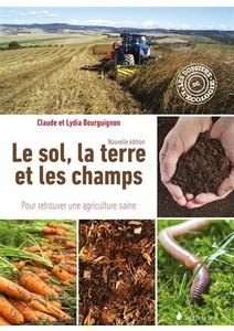 Le sol, la terre et les champs - Pour retrouver une agriculture saine - Claude Bourguignon, Lydia Bourguignon - 2022                 