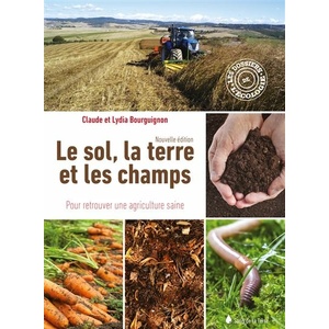 Le sol, la terre et les champs - Pour retrouver une agriculture saine - Claude Bourguignon, Lydia Bourguignon - 2022                 