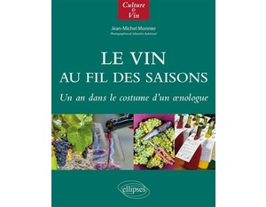 Le Vin au fil des saisons - Un an dans le costume d'un œnologue -  Jean-Michel Monnier (Auteur), Sébastien Aubinaud (Photographies), André Deyrieux (Direction)                  