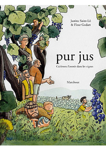  Pur jus : Cultivons l'avenir dans les vignes -  Justine Saint-Lô et Fleur Godart  - 2016