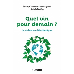 Quel vin pour demain ? Le vin face aux défis climatiques - Jérémy Cukierman, Hervé Quénol, Michelle Bouffard - 2021