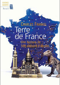  Terre de France. Une histoire de 500 millions d'années - Charles Frankel - 2007