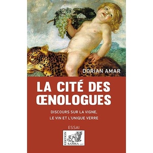 La cité des œnologues - Discours sur la vigne, le vin et l’unique verre - Dorian Amar - Essai - 2021