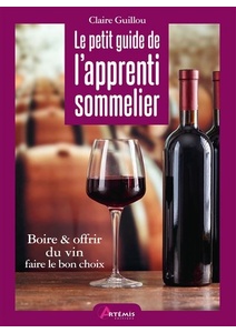 Le petit guide de l'apprenti sommelier - Boire & offrir du vin, faire le bon choix -  Claire Guillou - 2020 