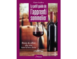 Le petit guide de l'apprenti sommelier - Boire & offrir du vin, faire le bon choix -  Claire Guillou - 2020 