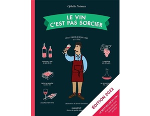 Le vin c'est pas sorcier: petit précis d'oenologie illustré (édition 2022)  - Ophélie Neiman - 2021