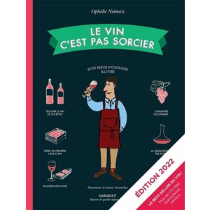 Le vin c'est pas sorcier: petit précis d'oenologie illustré (édition 2022)  - Ophélie Neiman - 2021