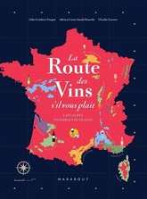La route des vins s'il vous plaît - L'atlas des vignobles de France - Jules Gaubert-Turpin - Adrien Grant-Smith - Charlie Garros - 2021