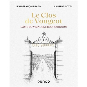 Le Clos de Vougeot - L'âme du vignoble bourguignon - Jean-François Bazin, Laurent Gotti - 2021