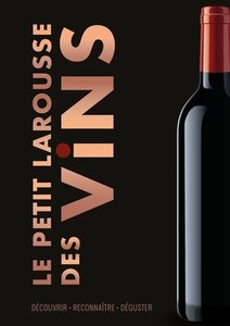 Le Petit Larousse des Vins - Découvrir . Reconnaître . Déguster - 2021 Le Petit Larousse des Vins - Découvrir . Reconnaître . Déguster - 2021
