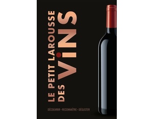 Le Petit Larousse des Vins - Découvrir . Reconnaître . Déguster - 2021