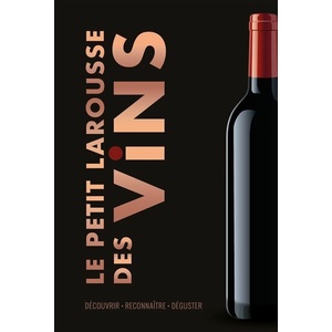 Le Petit Larousse des Vins - Découvrir . Reconnaître . Déguster - 2021