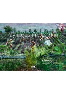 Paysages inattendus. Cahors... des vignes et des hommes - Nadia Benchallal - 2021