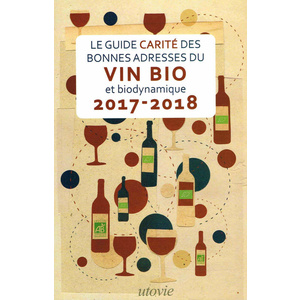Guide Carité des bonnes adresses du vin bio et biodynamique 2017-2018 Jean-Marc et Lilas Carité - 2016