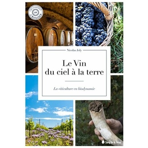 Le vin du ciel à la terre - La viticulture en biodynamie - Nicolas Joly - 2021
