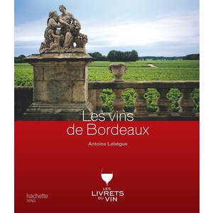 Les vins de Bordeaux - Antoine Lebègue - 2012