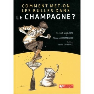 Comment met-on les bulles dans le champagne? Michel Valade et Florent Humbert - 2020                           