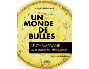 Un monde de bulles - Le champagne ou la science de l'effervescence  - Gérard Liger-Belair - 2020