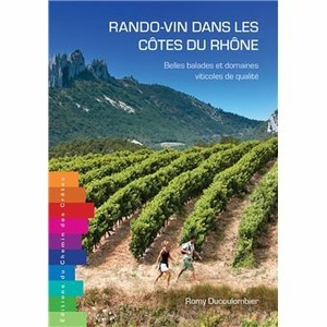 Rando-vin dans les Côtes du Rhône - Belles balades et domaines viticoles de qualité   - Romy Ducoulombier - 2023