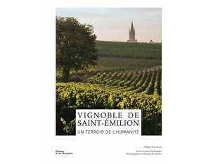  Vignoble de Saint-Émilion. Un terroir de l'humanité  - Florence Hernandez - Éditions de La Martinière - 2023                                             