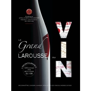 Le grand Larousse du vin    Reconnaître, choisir, garder, déguster les vins du monde entier -  Préface: Olivier Poussier - 2018