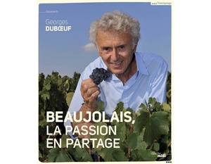 Beaujolais, la passion en partage - Georges Dubœuf - 2016