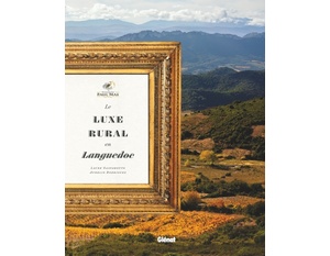 Domaines Paul Mas - Le luxe rural en Languedoc - Laure Gasparotto (Auteur), Aurelio Rodriguez (Photographie)- Décembre 2021 