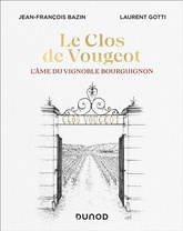 Le Clos de Vougeot - L'âme du vignoble bourguignon - Jean-François Bazin, Laurent Gotti - 2021