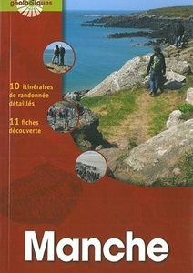  Manche - Guide Géologique - 10 itinéraires de randonnée détaillés.- 11 fiches découverte -  Laura Baillet, Jacques Avoine, Lionel Dupret, Dominique Decobecq  - 2018   
