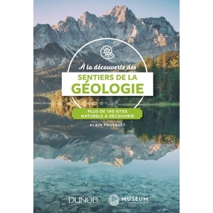 A la découverte des sentiers de la Géologie - Plus de 100 sites naturels à découvrir - Alain Foucault  - 2018                