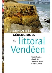  Curiosités géologiques du littoral Vendéen - Pascal Bouton - Claude Roy - Jean-Marc Viaud - Gaston Godard - 2013 