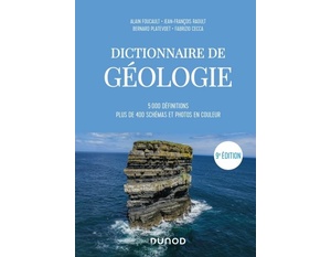 Dictionnaire de Géologie - 9e éd. - 5000 définitions, plus de 400 schémas et photos en couleurs - Alain Foucault - Jean-François Raoult - Bernard Platevoet - Fabrizio Cecca -  2020 