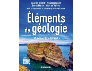 Éléments de géologie - 17e édition du "Pomerol" - Maurice Renard - Yves Lagabrielle - Erwan Martin Marc de Rafelis - Sylvie Leroy - Nicolas Coltice - Cours et site compagnon - 2021 