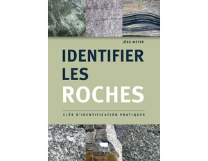 Identifier les roches - Clés d'identification pratiques - Jürg Meyer - 2021 