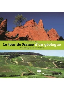 Le Tour de France d'un géologue  - Nos paysages ont une histoire - François Michel - 2012