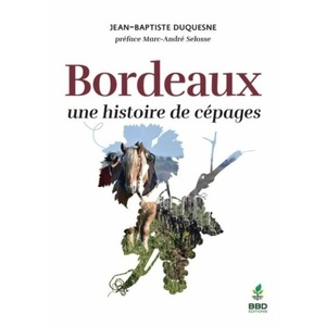  Bordeaux, une histoire de cépages - Jean-Baptiste Duquesne - Décembre 2021 