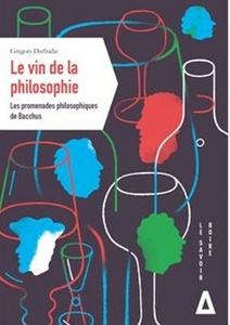 Le vin de la philosophie : les promenades philosophiques de bacchus - Grégory Darbadie - 2022 Le vin de la philosophie : les promenades philosophiques de bacchus - Grégory Darbadie - 2022