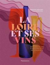 La Loire et ses vins - Deux mille ans d'histoire(s) et de commerce - Emmanuel Brouard, Alexis Jenni (Préface) - 2021