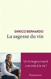 La sagesse du vin - Un livre gourmand, une ode à la vie - Enrico Bernardo - 2021
