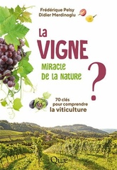La vigne, miracle de la nature ? 70 clés pour comprendre la viticulture - Frédérique Pelsy, Didier Merdinoglu - 2021